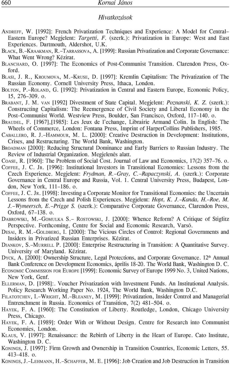 Kézirat. BLANCHARD, O. [1997]: The Economics of Post-Communist Transition. Clarendon Press, Oxford. BLASI, J. R., KROUMOVA, M. KRUSE, D.