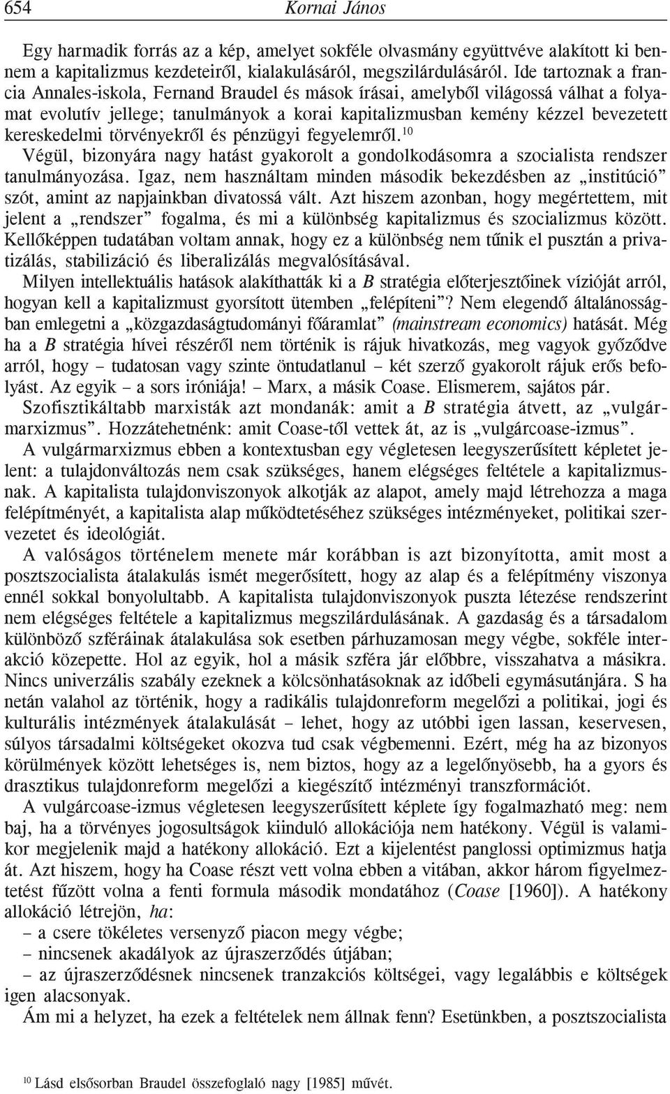 kereskedelmi törvényekrõl és pénzügyi fegyelemrõl. 10 Végül, bizonyára nagy hatást gyakorolt a gondolkodásomra a szocialista rendszer tanulmányozása.