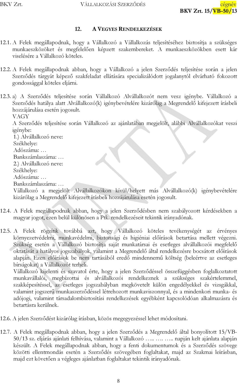 2. A Felek megállapodnak abban, hogy a Vállalkozó a jelen Szerzıdés teljesítése során a jelen Szerzıdés tárgyát képezı szakfeladat ellátására specializálódott jogalanytól elvárható fokozott