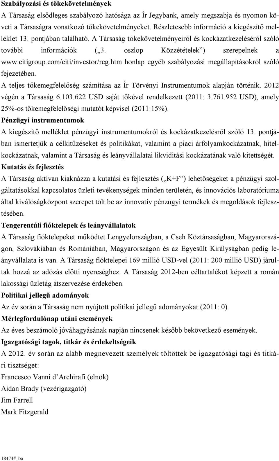 citigroup.com/citi/investor/reg.htm honlap egyéb szabályozási megállapításokról szóló fejezetében. A teljes tőkemegfelelőség számítása az Ír Törvényi Instrumentumok alapján történik.