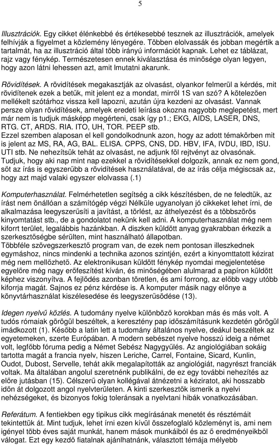 Természetesen ennek kiválasztása és minısége olyan legyen, hogy azon látni lehessen azt, amit lmutatni akarunk. Rövidítések.