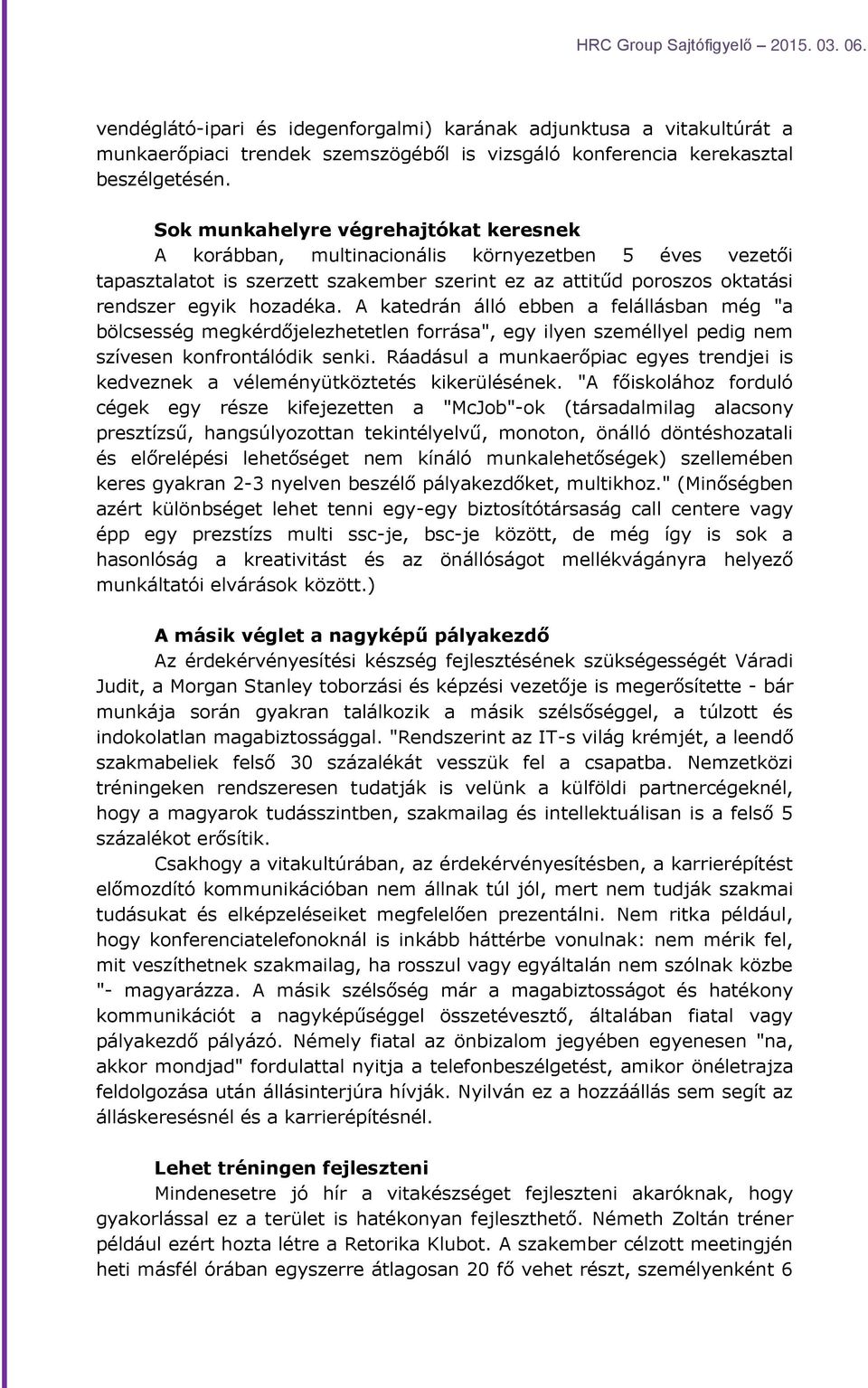 A katedrán álló ebben a felállásban még "a bölcsesség megkérdőjelezhetetlen forrása", egy ilyen személlyel pedig nem szívesen konfrontálódik senki.