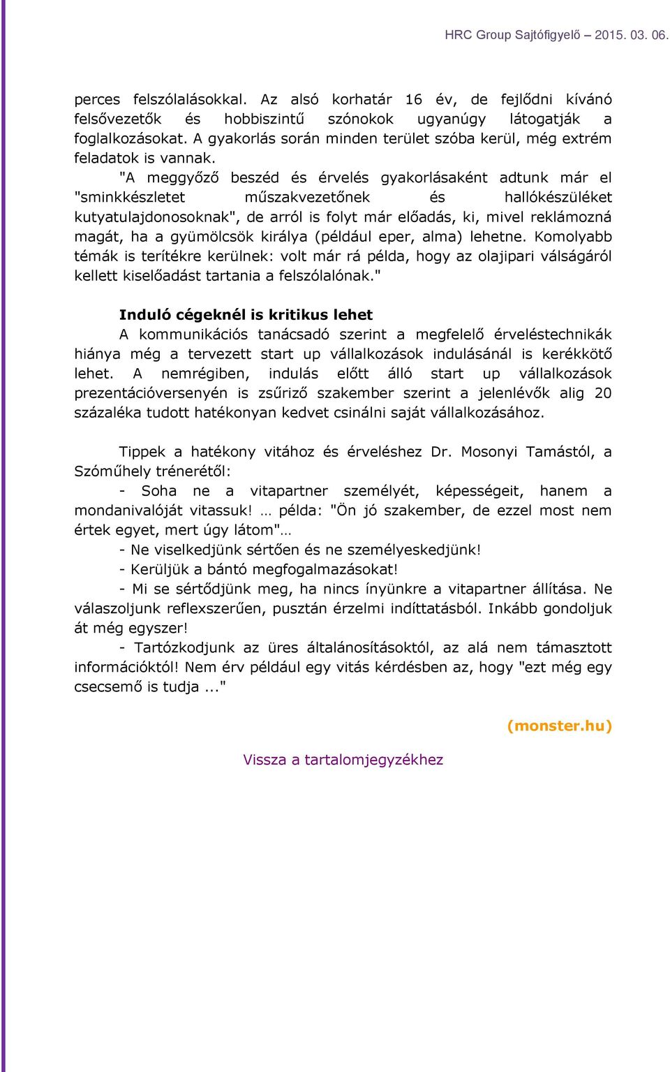 "A meggyőző beszéd és érvelés gyakorlásaként adtunk már el "sminkkészletet műszakvezetőnek és hallókészüléket kutyatulajdonosoknak", de arról is folyt már előadás, ki, mivel reklámozná magát, ha a