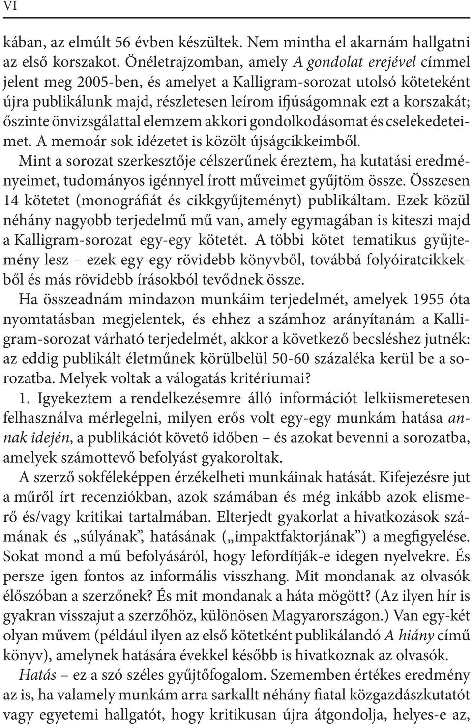 önvizsgálattal elemzem akkori gondolkodásomat és cselekedeteimet. A memoár sok idézetet is közölt újságcikkeimből.