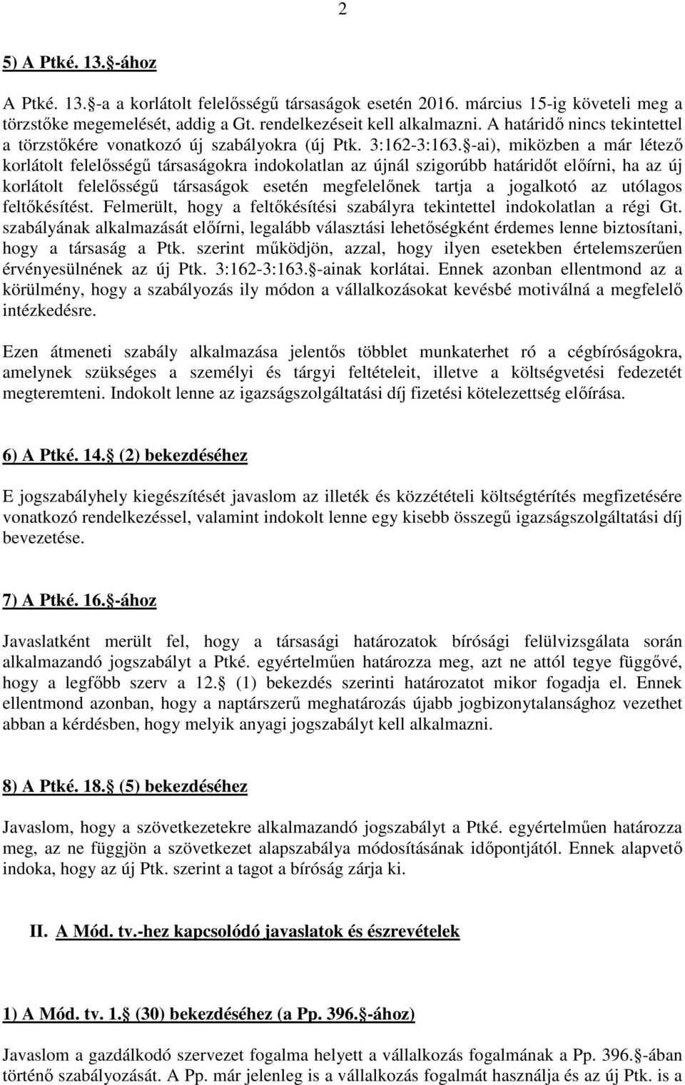 -ai), miközben a már létező korlátolt felelősségű társaságokra indokolatlan az újnál szigorúbb határidőt előírni, ha az új korlátolt felelősségű társaságok esetén megfelelőnek tartja a jogalkotó az