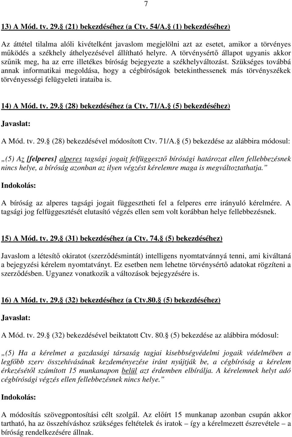 A törvénysértő állapot ugyanis akkor szűnik meg, ha az erre illetékes bíróság bejegyezte a székhelyváltozást.