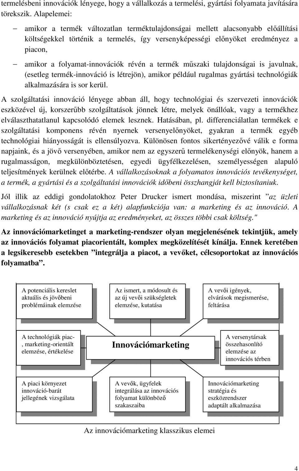 folyamat-innovációk révén a termék műszaki tulajdonságai is javulnak, (esetleg termék-innováció is létrejön), amikor például rugalmas gyártási technológiák alkalmazására is sor kerül.