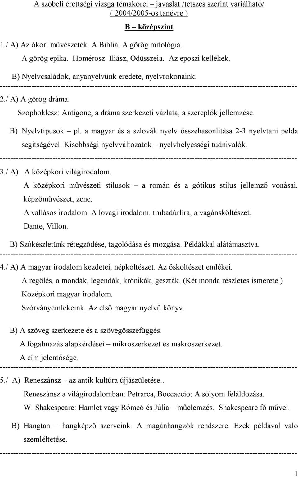 Szophoklesz: Antigone, a dráma szerkezeti vázlata, a szereplők jellemzése. B) Nyelvtípusok pl. a magyar és a szlovák nyelv összehasonlítása 2-3 nyelvtani példa segítségével.