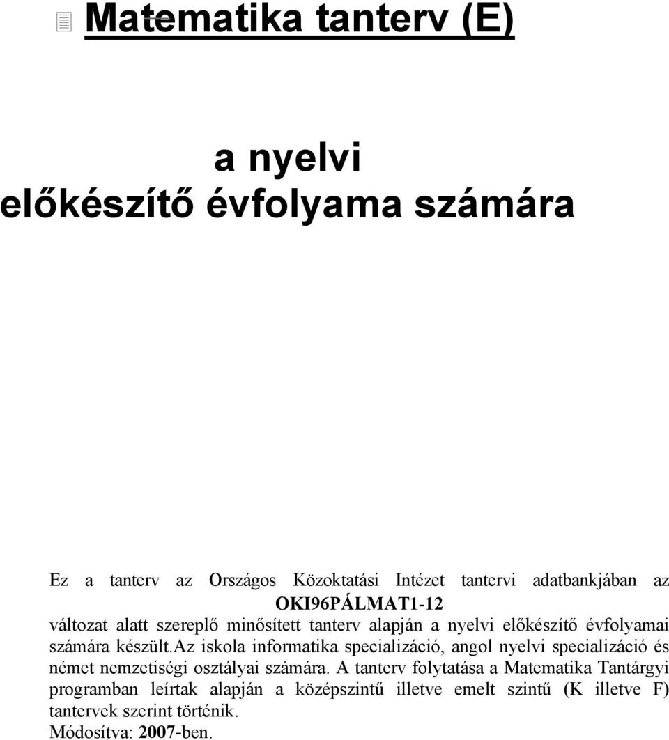 az iskola informatika specializáció, angol nyelvi specializáció és német nemzetiségi osztályai számára.