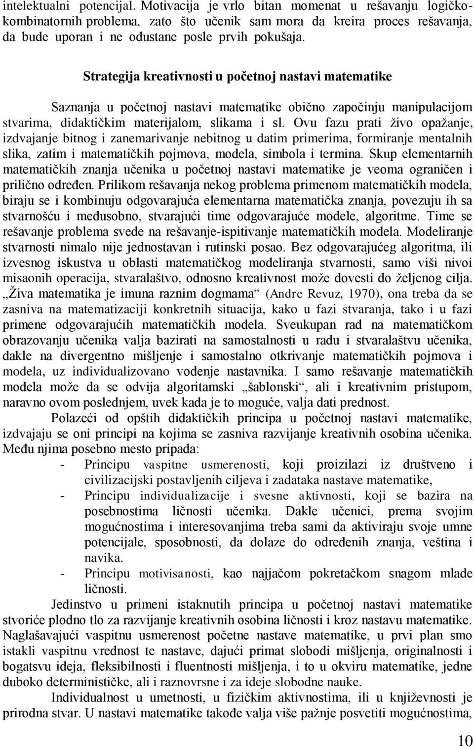 Strategija kreativnosti u početnoj nastavi matematike Saznanja u početnoj nastavi matematike obično započinju manipulacijom stvarima, didaktičkim materijalom, slikama i sl.