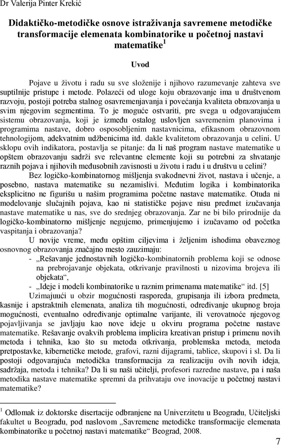 Polazeći od uloge koju obrazovanje ima u društvenom razvoju, postoji potreba stalnog osavremenjavanja i povećanja kvaliteta obrazovanja u svim njegovim segmentima.