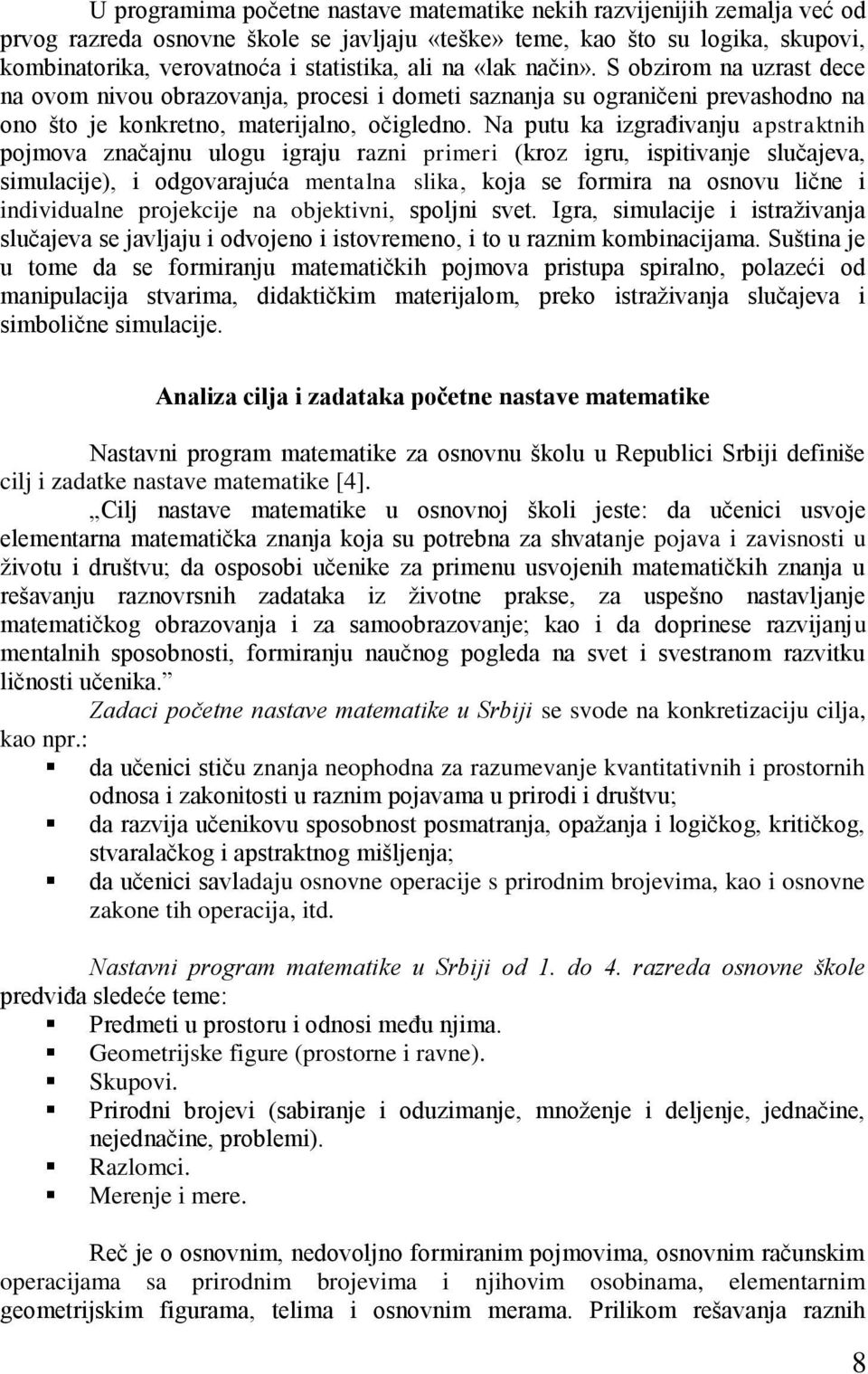 Na putu ka izgraďivanju apstraktnih pojmova značajnu ulogu igraju razni primeri (kroz igru, ispitivanje slučajeva, simulacije), i odgovarajuća mentalna slika, koja se formira na osnovu lične i