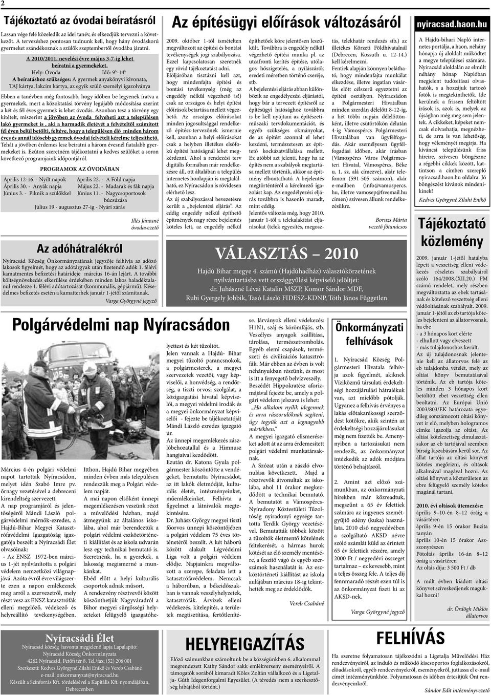 Hely: Óvoda Idő: 9 h -14 h A beíratáshoz szükséges: A gyermek anyakönyvi kivonata, TAJ kártya, lakcím kártya, az egyik szülő személyi igazolványa Ebben a tanévben még fontosabb, hogy időben be