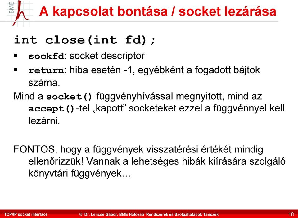 Mind a socket() függvényhívással megnyitott, mind az accept()-tel kapott socketeket ezzel a