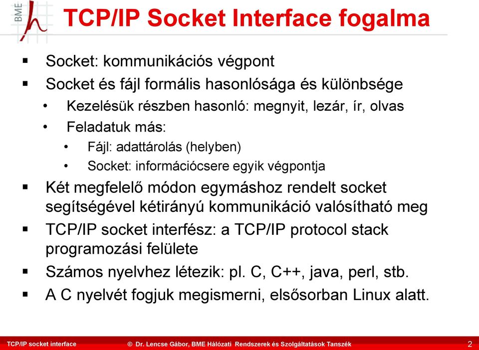 módon egymáshoz rendelt socket segítségével kétirányú kommunikáció valósítható meg TCP/IP socket interfész: a TCP/IP protocol stack