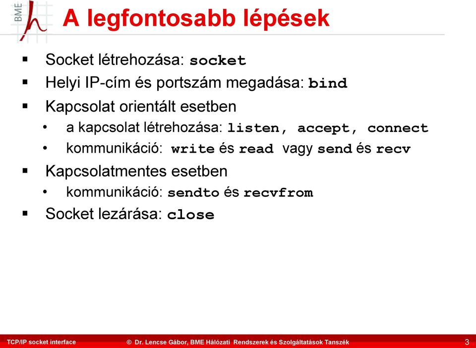 létrehozása: listen, accept, connect kommunikáció: write és read vagy