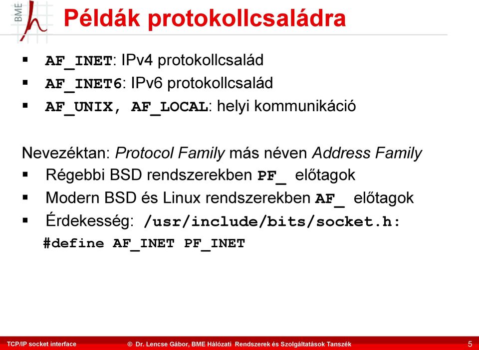 más néven Address Family Régebbi BSD rendszerekben PF_ előtagok Modern BSD és