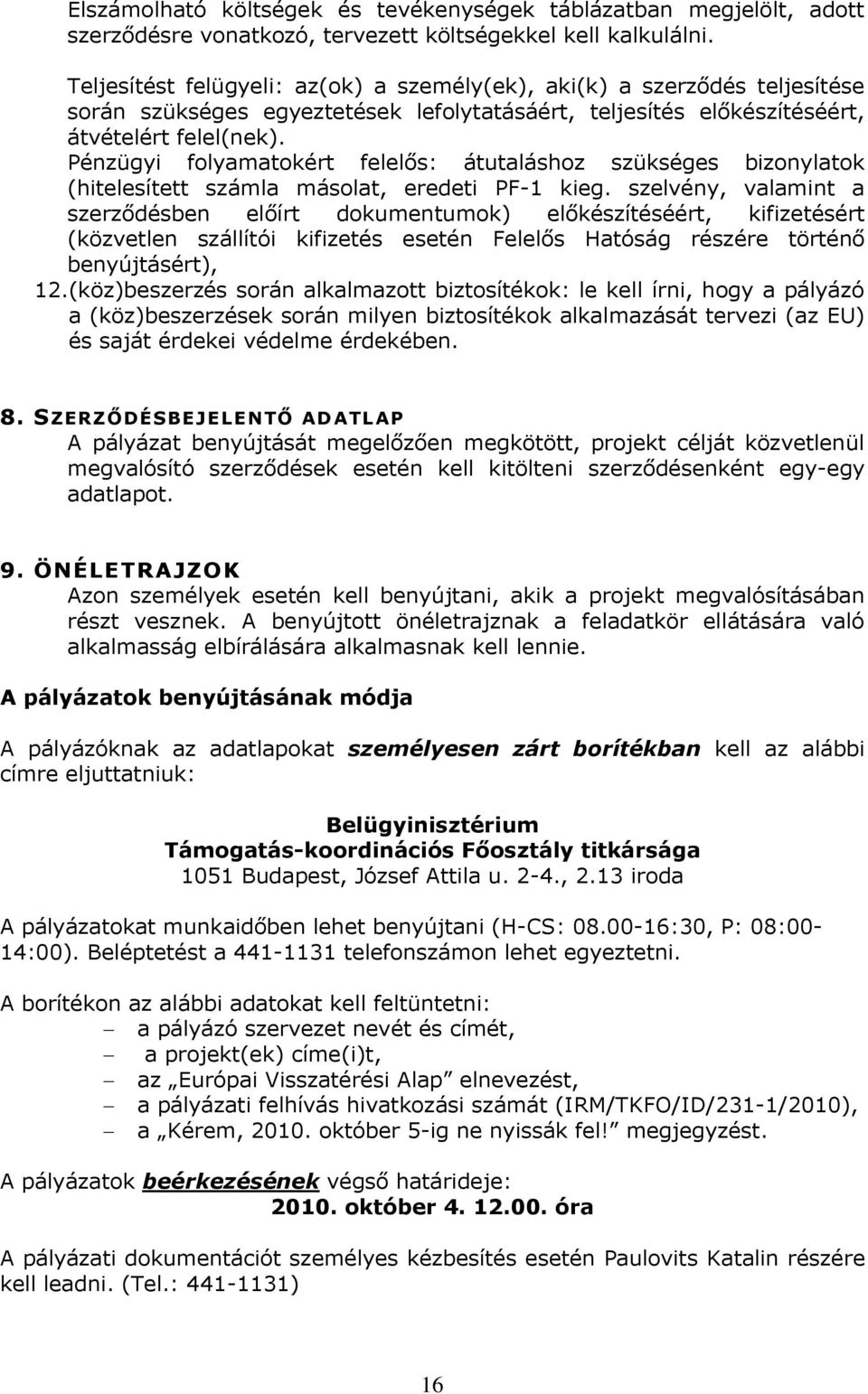 Pénzügyi folyamatokért felelős: átutaláshoz szükséges bizonylatok (hitelesített számla másolat, eredeti PF-1 kieg.