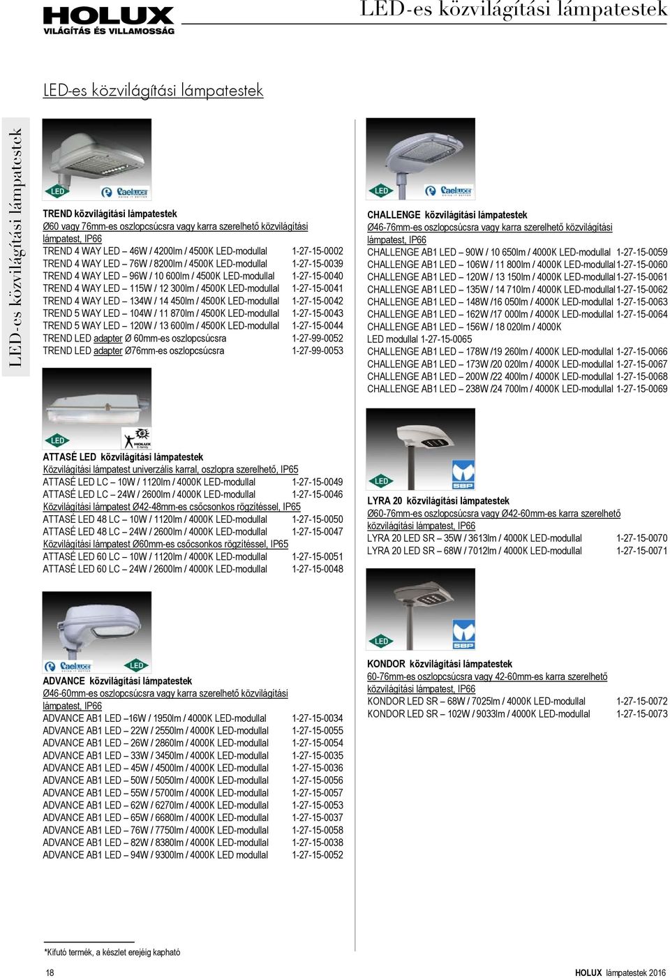 1-27-15-0040 TREND 4 WAY LED 115W / 12 300lm / 4500K LED-modullal 1-27-15-0041 TREND 4 WAY LED 134W / 14 450lm / 4500K LED-modullal 1-27-15-0042 TREND 5 WAY LED 104W / 11 870lm / 4500K LED-modullal