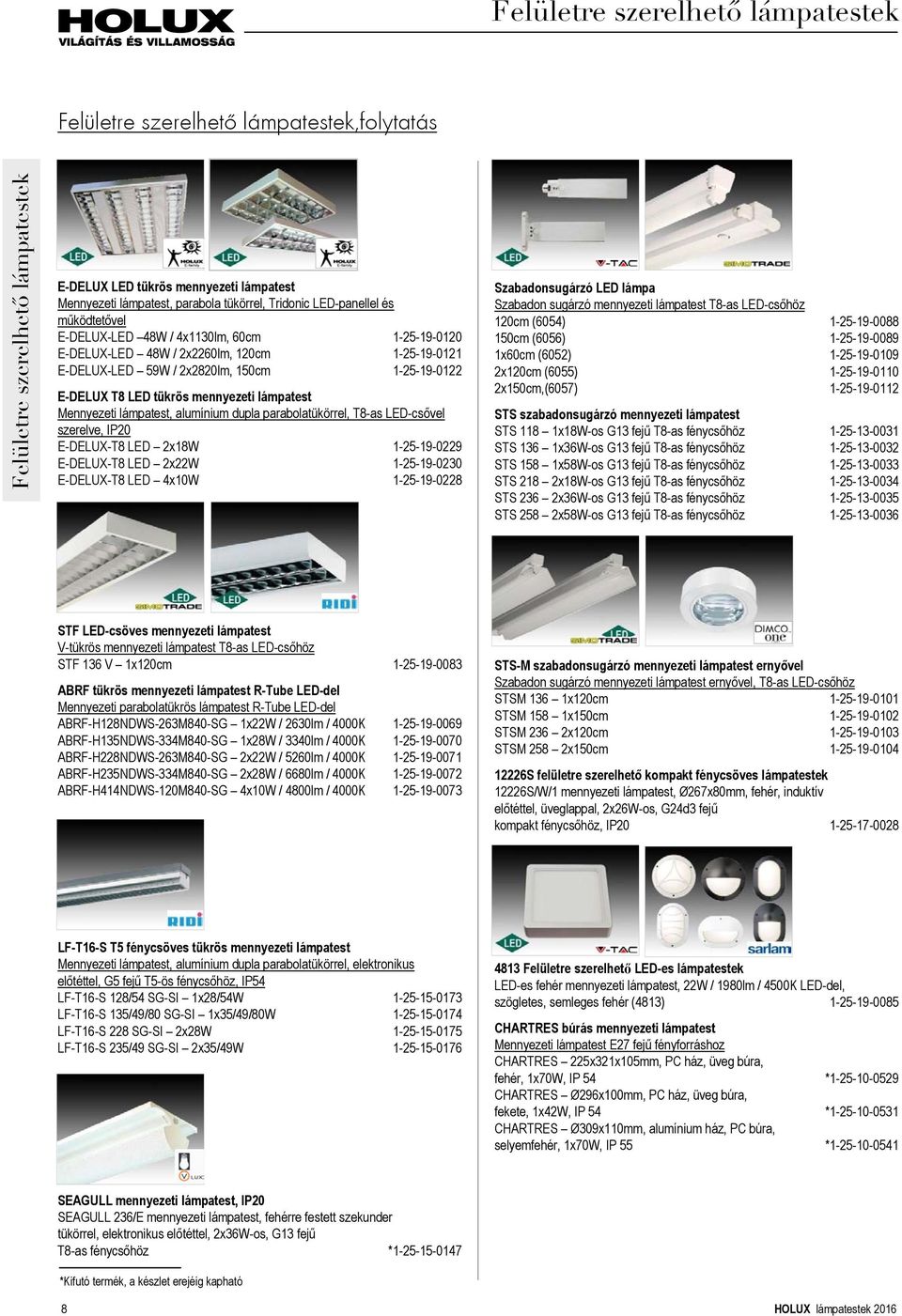mennyezeti lámpatest Mennyezeti lámpatest, alumínium dupla parabolatükörrel, T8-as LED-csővel szerelve, IP20 E-DELUX-T8 LED 2x18W 1-25-19-0229 E-DELUX-T8 LED 2x22W 1-25-19-0230 E-DELUX-T8 LED 4x10W
