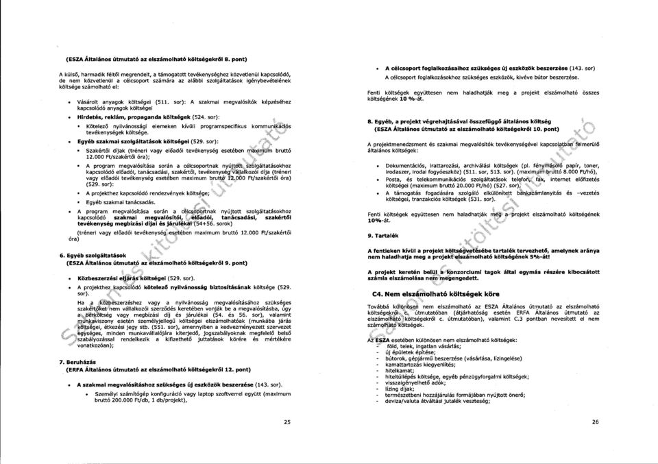 el: Vásárolt anyagok költségei {511. sor): A szakmai megvalósiták képzéséhez kapcsolódó anyagok költségei Hirdetés, reklám, propaganda költségek {524.