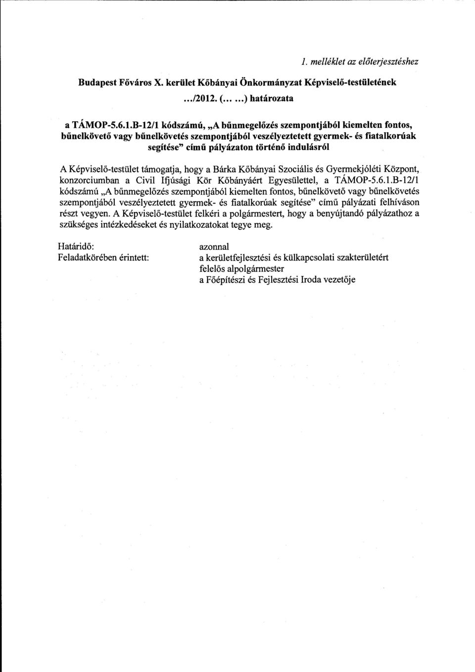 B-12/1 kódszámú, "A bűnmegelőzés szempontjából kiemelten fontos, bűnelkövető vagy bűnelkövetés szempontjából veszélyeztetett gyermek- és fiatalkorúak segítése" című pályázaton történő indulásról A