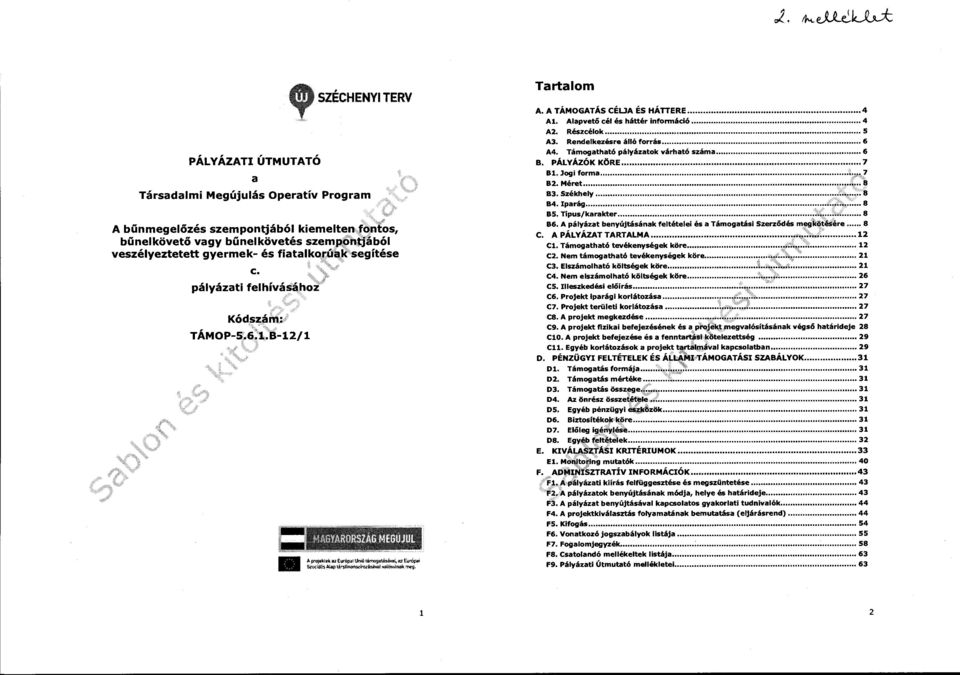 fiatalkot;úi\r'segítése c. ~''>" JG pályázati felhívásához" Kóds~áni: TÁMOP-s.G:t:B-12/1 Tartalom A. A TÁMOGATÁS CÉUA ÉS HÁTTERE.......... 4 Al. Alapvetó cél és háttér információ............ 4 A 2.