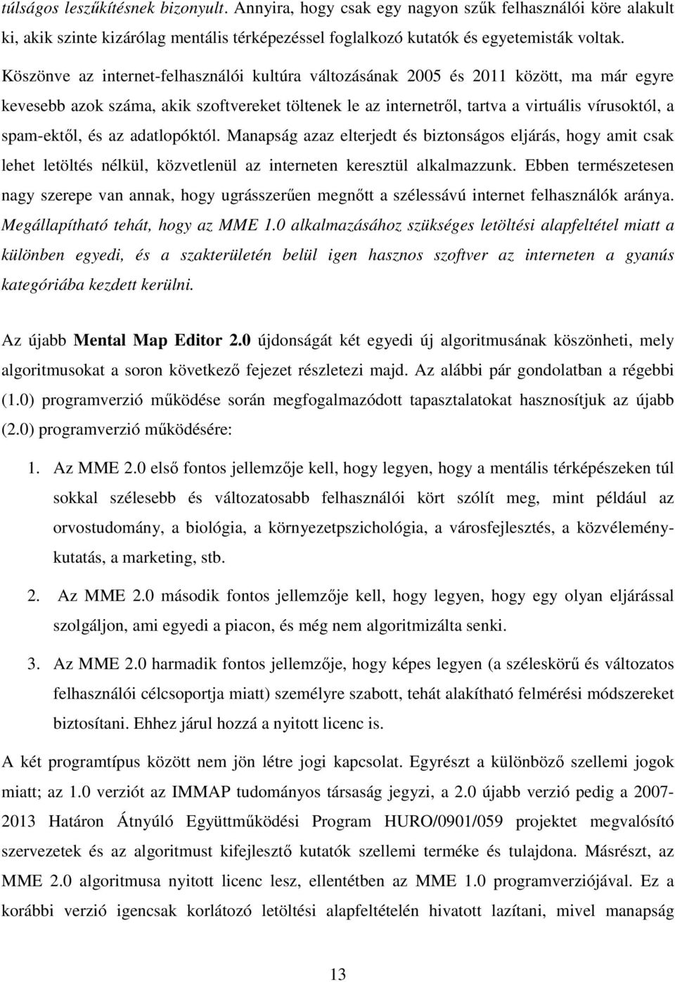 spam-ektıl, és az adatlopóktól. Manapság azaz elterjedt és biztonságos eljárás, hogy amit csak lehet letöltés nélkül, közvetlenül az interneten keresztül alkalmazzunk.