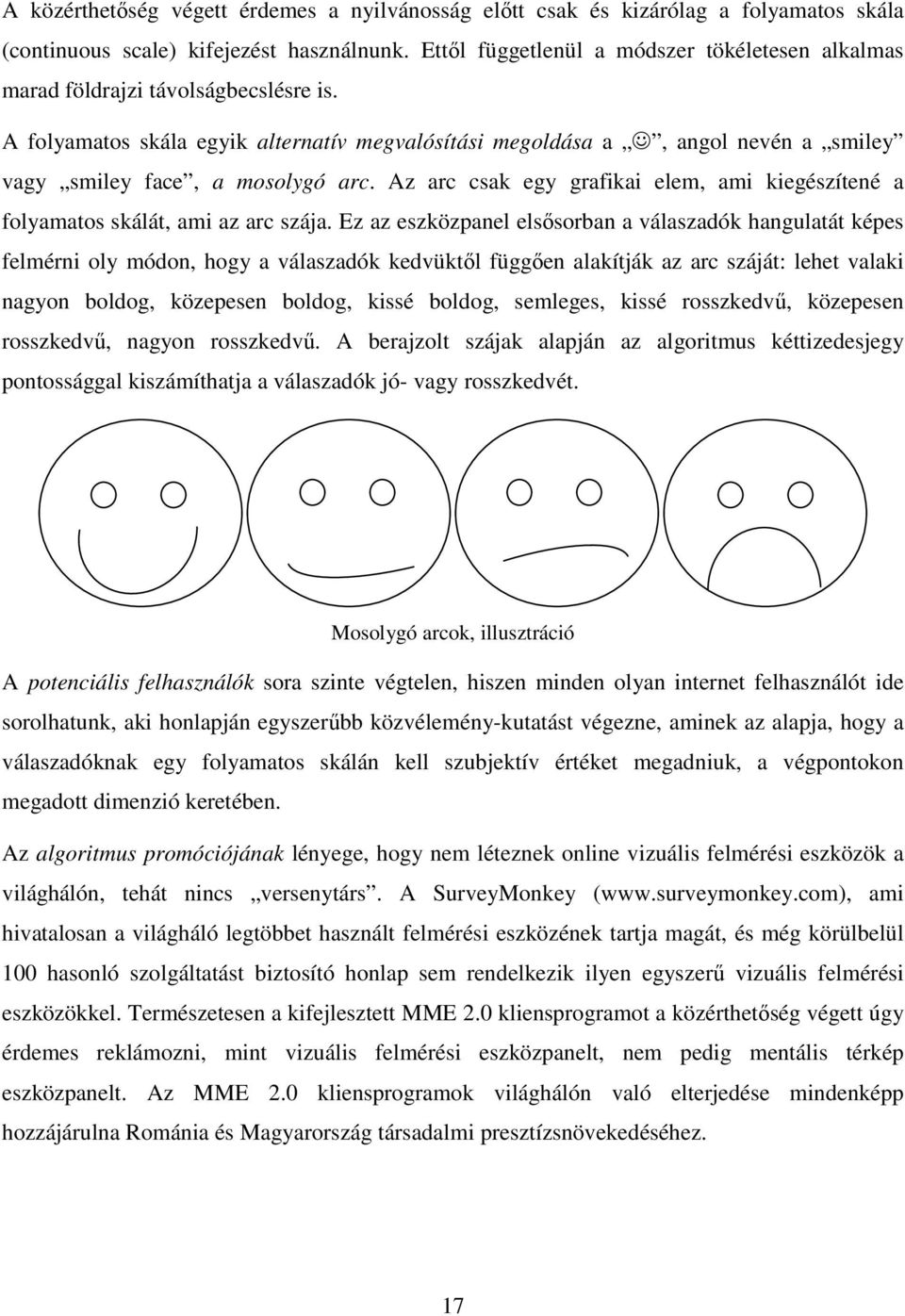 A folyamatos skála egyik alternatív megvalósítási megoldása a, angol nevén a smiley vagy smiley face, a mosolygó arc.