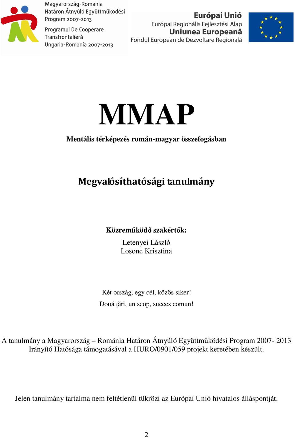 A tanulmány a Magyarország Románia Határon Átnyúló Együttmőködési Program 2007-2013 Irányító Hatósága