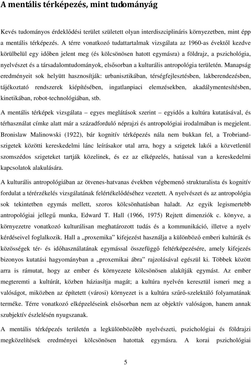 társadalomtudományok, elsısorban a kulturális antropológia területén.