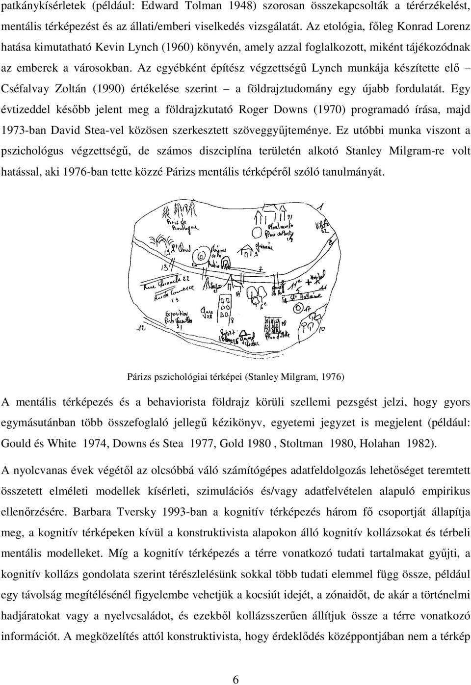 Az egyébként építész végzettségő Lynch munkája készítette elı Cséfalvay Zoltán (1990) értékelése szerint a földrajztudomány egy újabb fordulatát.