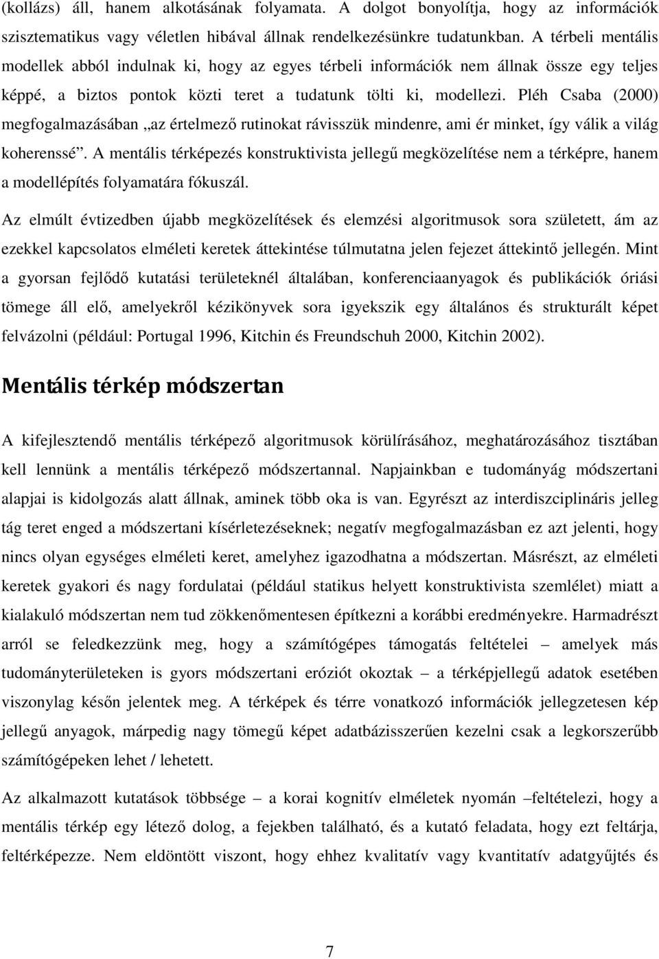 Pléh Csaba (2000) megfogalmazásában az értelmezı rutinokat rávisszük mindenre, ami ér minket, így válik a világ koherenssé.