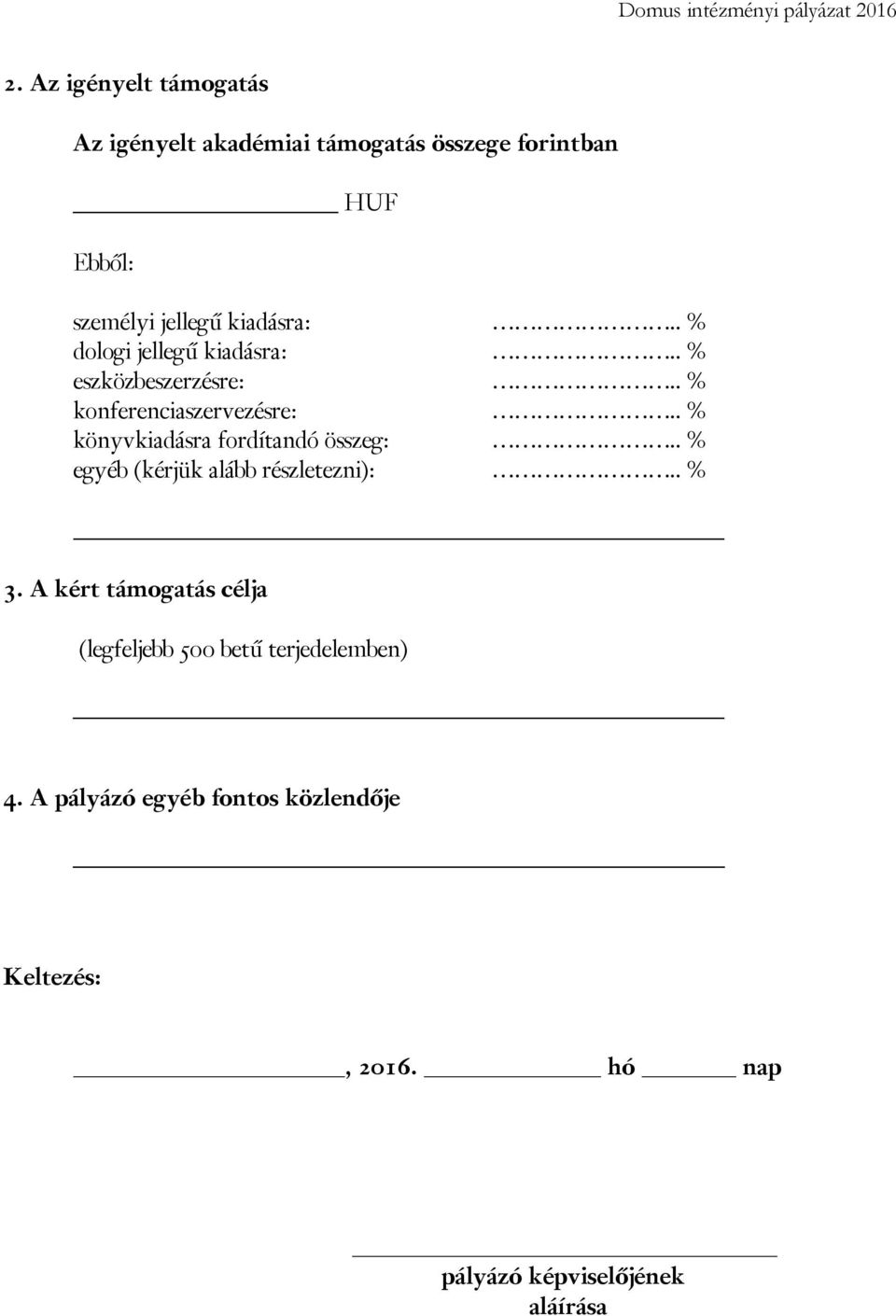 . % könyvkiadásra fordítandó összeg:.. % egyéb (kérjük alább részletezni):.. % 3.