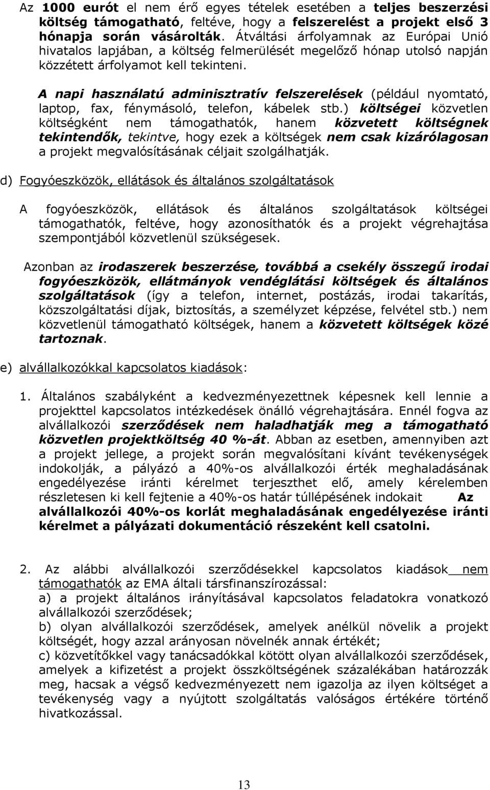 A napi használatú adminisztratív felszerelések (például nyomtató, laptop, fax, fénymásoló, telefon, kábelek stb.