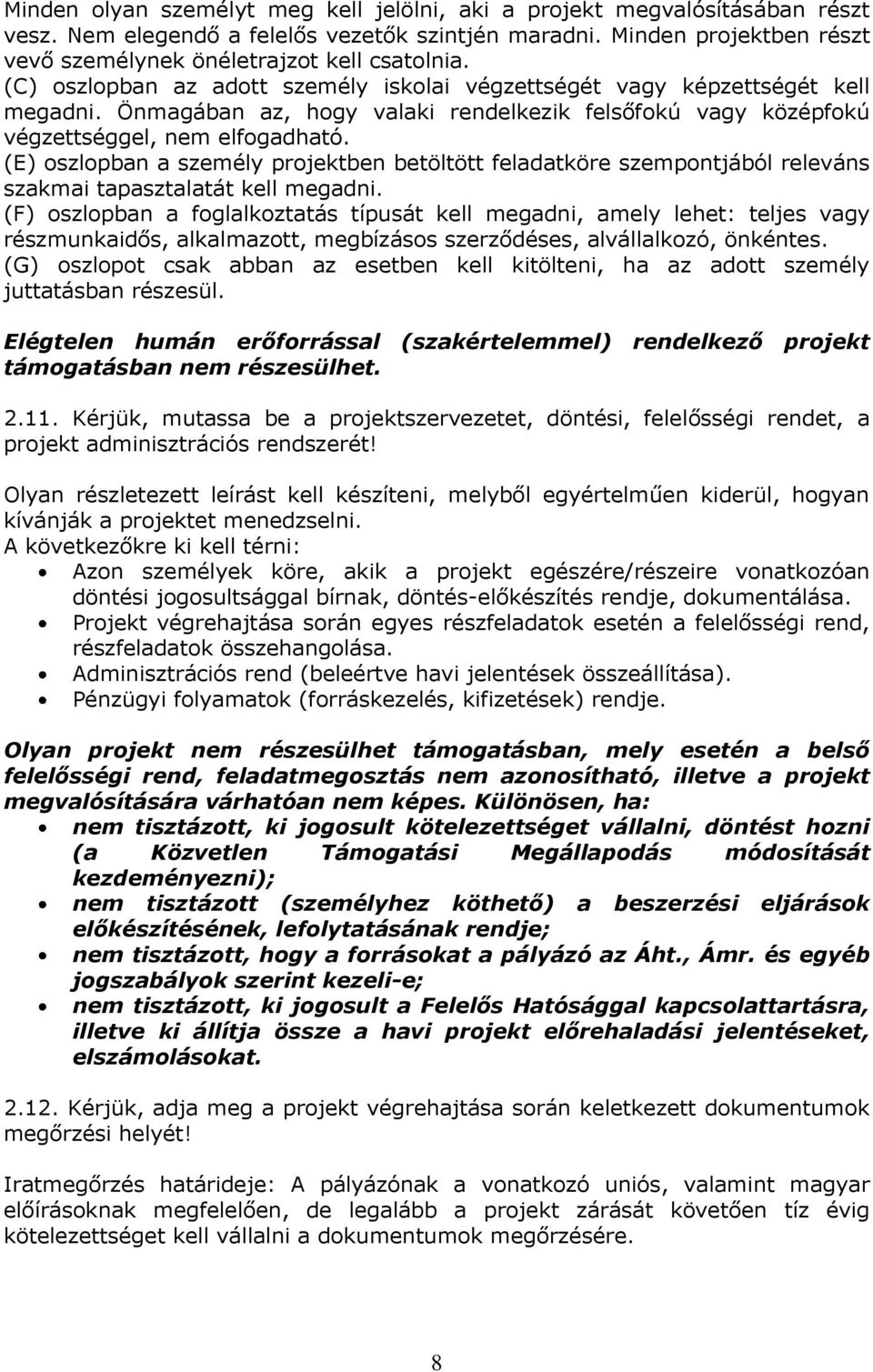 (E) oszlopban a személy projektben betöltött feladatköre szempontjából releváns szakmai tapasztalatát kell megadni.