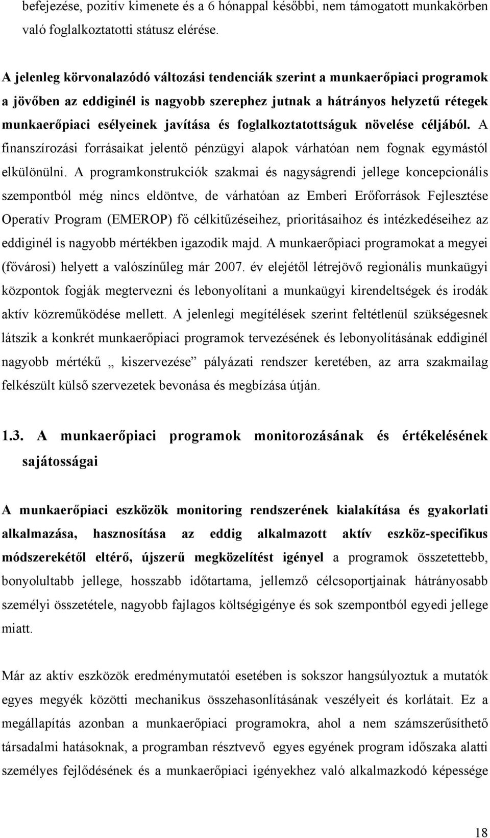 foglalkoztatottságuk növelése céljából. A finanszírozási forrásaikat jelentő pénzügyi alapok várhatóan nem fognak egymástól elkülönülni.