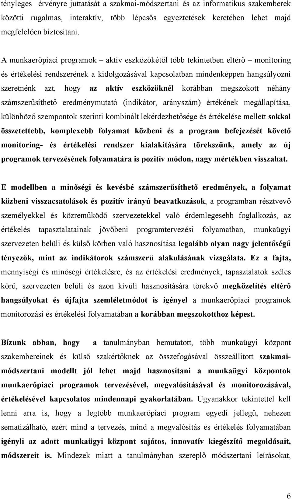 eszközöknél korábban megszokott néhány számszerűsíthető eredménymutató (indikátor, arányszám) értékének megállapítása, különböző szempontok szerinti kombinált lekérdezhetősége és értékelése mellett