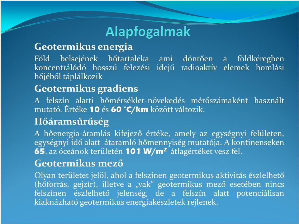 Hőáramsűrűség A hőenergia áramlás kifejező értéke, amely az egységnyi felületen, egységnyi idő alatt átaramló hőmennyiség mutatója.