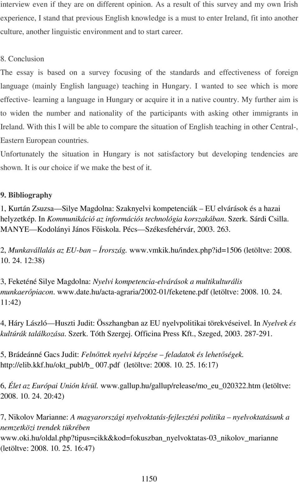 career. 8. Conclusion The essay is based on a survey focusing of the standards and effectiveness of foreign language (mainly English language) teaching in Hungary.