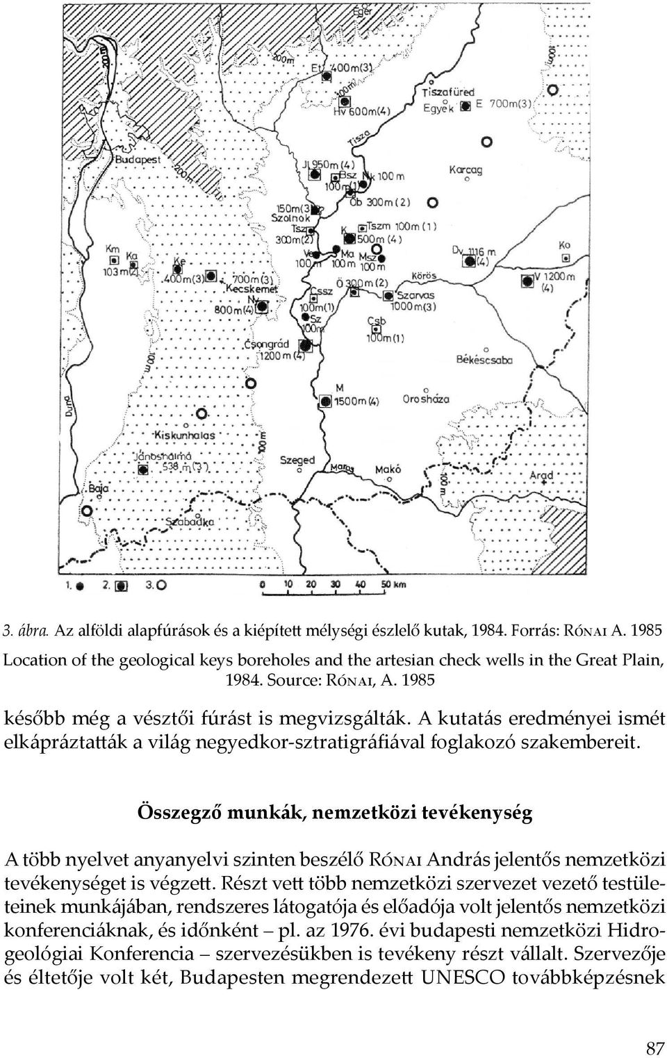 Összegző munkák, nemzetközi tevékenység A több nyelvet anyanyelvi szinten beszélő Rónai András jelentős nemzetközi tevékenységet is végzett.