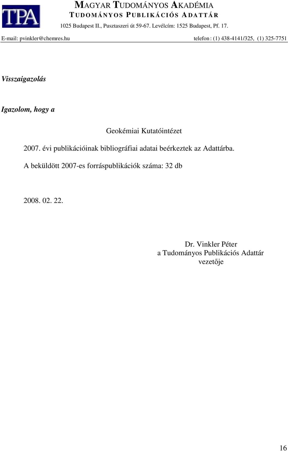 hu telefon : (1) 4384141/325, (1) 3257751 Visszaigazolás Igazolom, hogy a Geokémiai Kutatóintézet 2007.