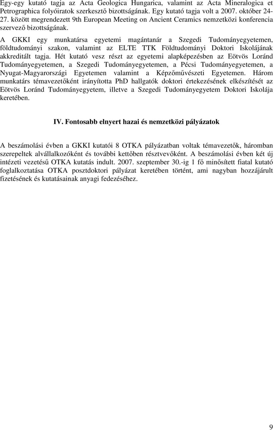 A GKKI egy munkatársa egyetemi magántanár a Szegedi Tudományegyetemen, földtudományi szakon, valamint az ELTE TTK Földtudományi Doktori Iskolájának akkreditált tagja.