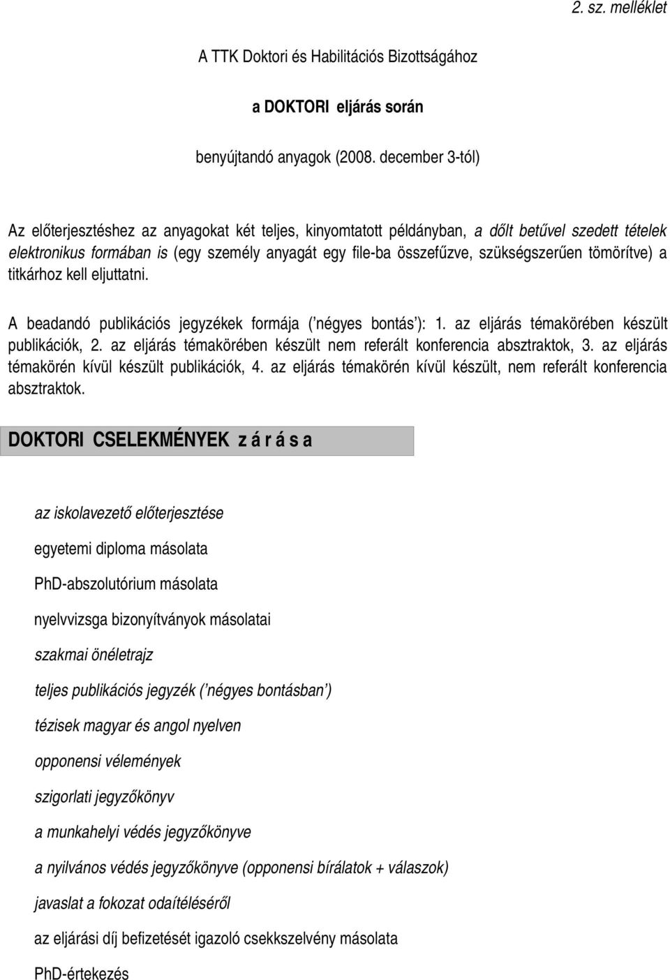 tézisek magyar és angol nyelven opponensi vélemények szigorlati jegyzőkönyv a munkahelyi védés jegyzőkönyve a nyilvános védés