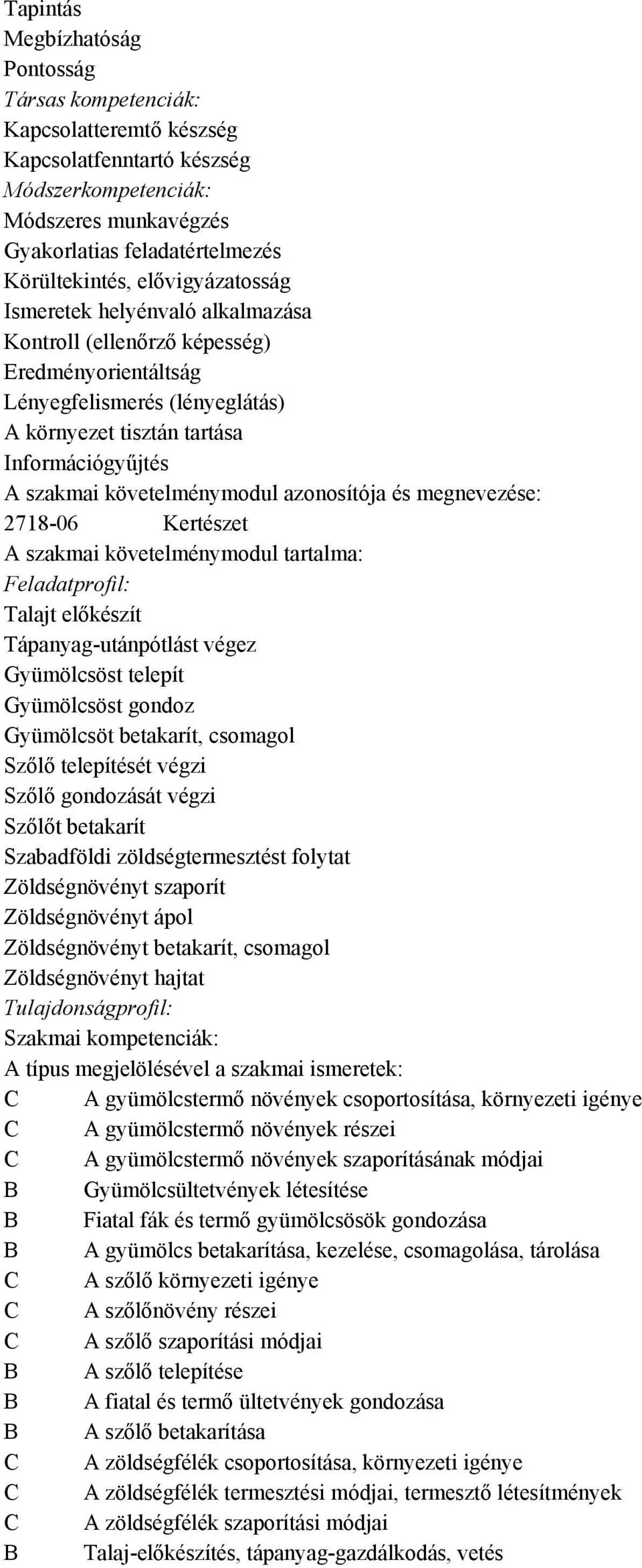 követelménymodul azonosítója és megnevezése: 2718-06 Kertészet A szakmai követelménymodul tartalma: Feladatprofil: Talajt előkészít Tápanyag-utánpótlást végez Gyümölcsöst telepít Gyümölcsöst gondoz