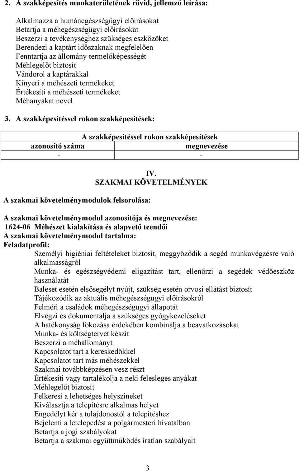 3. A szakképesítéssel rokon szakképesítések: A szakképesítéssel rokon szakképesítések azonosító száma megnevezése - - A szakmai követelménymodulok felsorolása: IV.