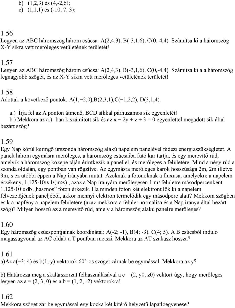 b.) Mekkora az a.) -ban kiszámított sík és az x 2y + z + 3 = 0 egyenlettel megadott sík által bezárt szög? 1.