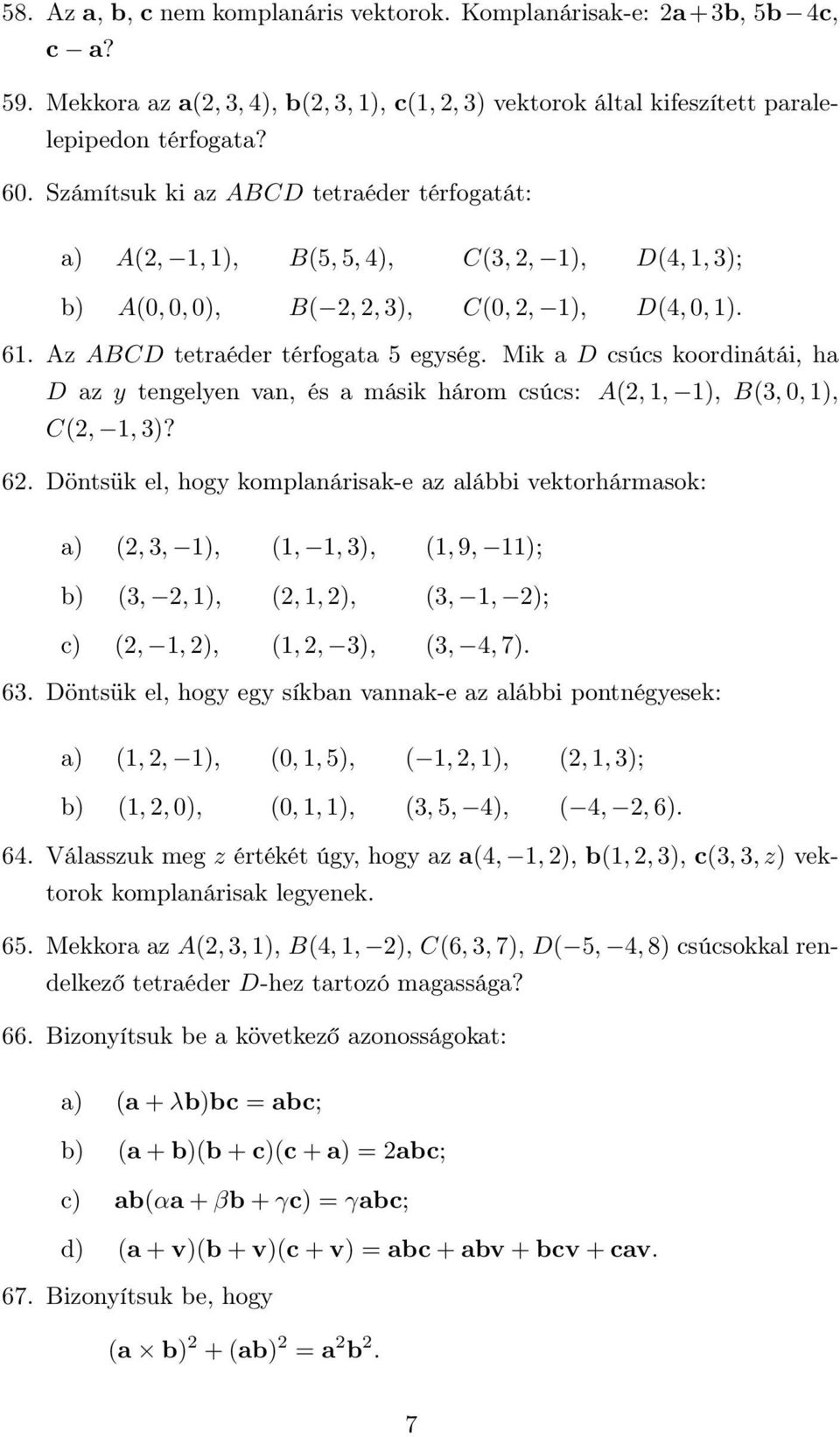 Mik a D csúcs koordinátái, ha D az y tengelyen van, és a másik három csúcs: A(2, 1, 1), B(3, 0, 1), C(2, 1, 3)? 62.