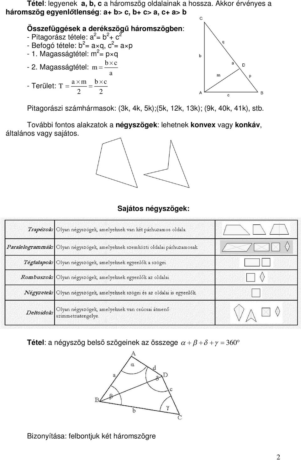 Befogó tétele: = q, = p -. Mgsságtétel: m = p q -.