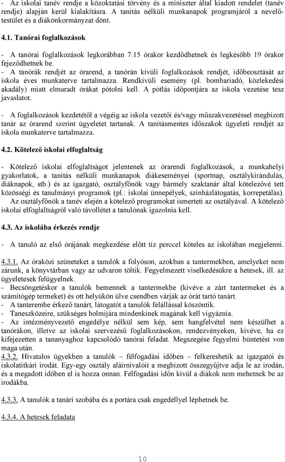 15 órakor kezdődhetnek és legkésőbb 19 órakor fejeződhetnek be. - A tanórák rendjét az órarend, a tanórán kívüli foglalkozások rendjét, időbeosztását az iskola éves munkaterve tartalmazza.